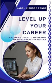 Level Up Your Career A Woman s Guide to Mastering LitRPG Business Strategies