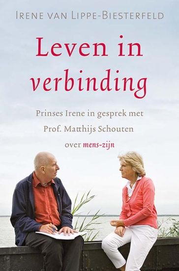 Leven in verbinding - Irene van Lippe-Biesterfeld - Matthijs Schouten