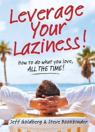 Leverage Your Laziness - Jeff Goldberg - Steve Bookbinder