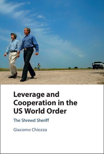 Leverage and Cooperation in the US World Order - Giacomo Chiozza