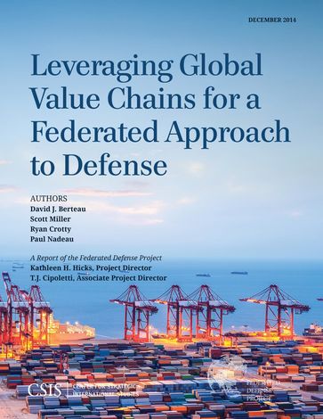 Leveraging Global Value Chains for a Federated Approach to Defense - David J. Berteau - Ryan Crotty - Scott Miller
