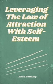 Leveraging The Law of Attraction With Self-Esteem