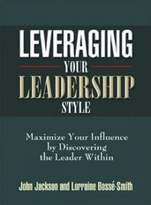 Leveraging Your Leadership Style W/Bonus Workbook