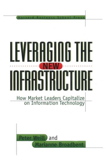 Leveraging the New Infrastructure - Marianne Broadbent - Peter Weill