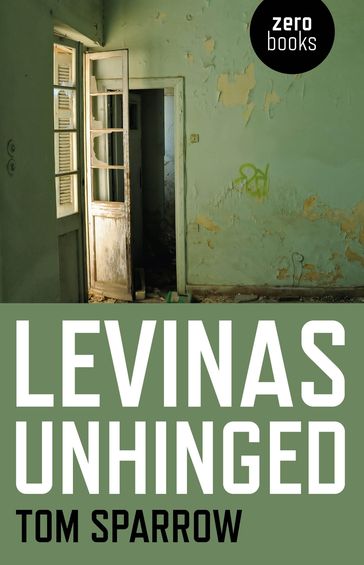 Levinas Unhinged - Tom Sparrow
