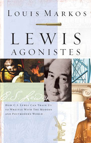 Lewis Agonistes - Louis Markos