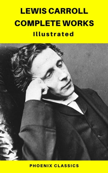 Lewis Carroll Complete Works (Phoenix Classics) - Carroll Lewis