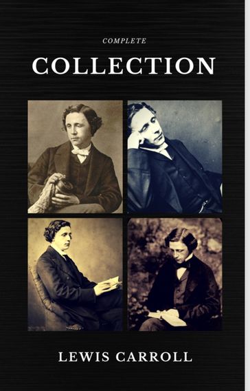 Lewis Carroll : The Complete Collection (Illustrated) (Quattro Classics) (The Greatest Writers of All Time) - Carroll Lewis