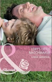 Lexy s Little Matchmaker (Return to Troublesome Gulch, Book 4) (Mills & Boon Cherish)