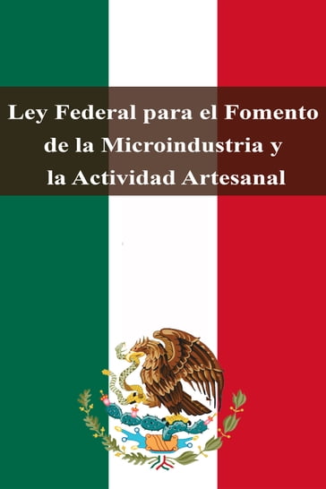 Ley Federal para el Fomento de la Microindustria y la Actividad Artesanal - Estados Unidos Mexicanos