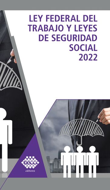 Ley Federal del trabajo y Leyes de Seguridad Social 2022 - José Pérez Chávez - Raymundo Fol Olguín
