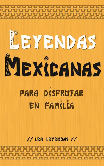 Leyendas Mexicanas para Disfrutar en Familia - Leo Leyendas