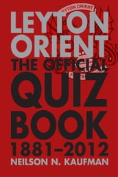 Leyton Orient: The Official Quiz Book 1881-2012