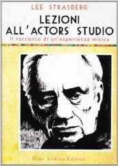 Lezioni all Actors Studio. Le registrazioni originali di un esperienza mitica