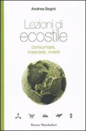 Lezioni di ecostile. Consumare, crescere, vivere