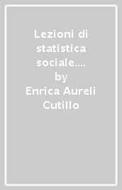Lezioni di statistica sociale. Fonti, strumenti e metodi