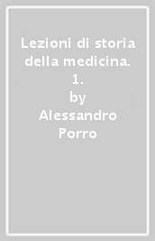 Lezioni di storia della medicina. 1.