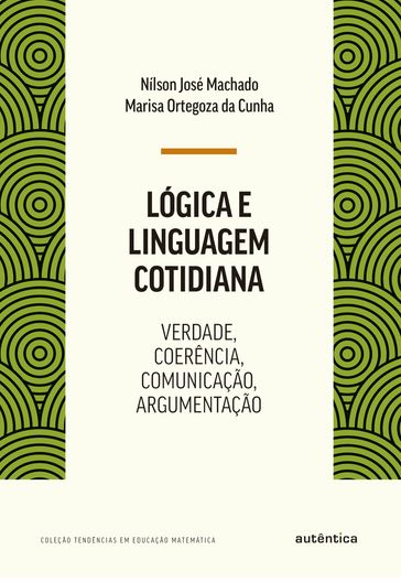 Lógica e linguagem cotidiana - Marisa Ortegoza da Cunha - Nílson José Machado