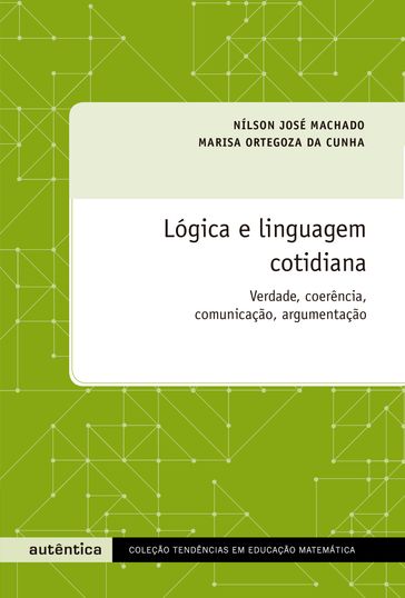 Lógica e linguagem cotidiana - Marisa Ortegoza da Cunha - Nílson José Machado