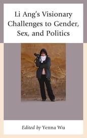 Li Ang s Visionary Challenges to Gender, Sex, and Politics
