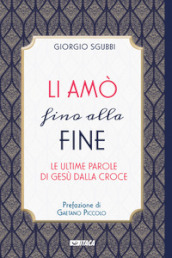 Li amò fino alla fine. Le ultime parole di Gesù dalla croce