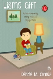 Liam s Gift: A Heartwarming Story with an Easy Loom Knitting Pattern