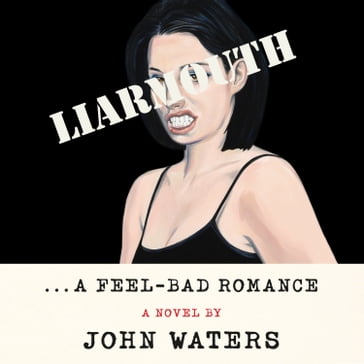 Liarmouth: A Feel-Bad Romance - John Waters