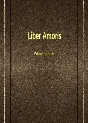 Liber Amoris - William Hazlitt