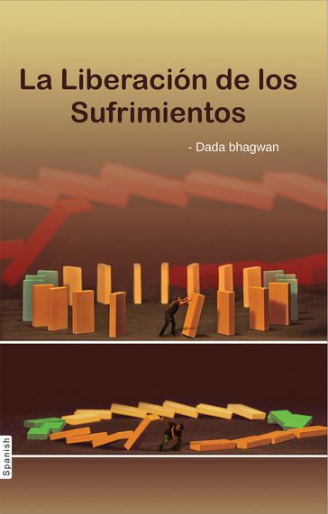 La Liberación de los Sufrimientos (In Spanish) - Dada Bhagwan - Deepakbhai Desai