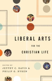 Liberal Arts for the Christian Life