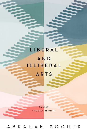 Liberal and Illiberal Arts - Abraham Socher