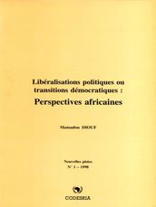 Libéralisations politiques ou transitions démocratiques : Perspectives africaines