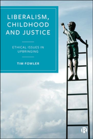 Liberalism, Childhood and Justice - Tim Fowler