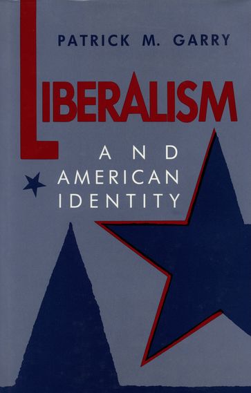 Liberalism and American Identity - Patrick M. Garry