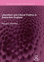 Liberalism and Liberal Politics in Edwardian England