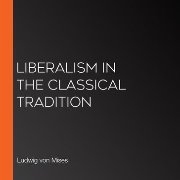 Liberalism In the Classical Tradition - Ludwig Von Mises