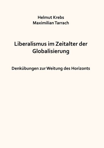 Liberalismus im Zeitalter der Globalisierung - Helmut Krebs - Maximilian Tarrach