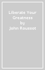 Liberate Your Greatness