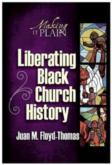 Liberating Black Church History - Juan M. Floyd-Thomas