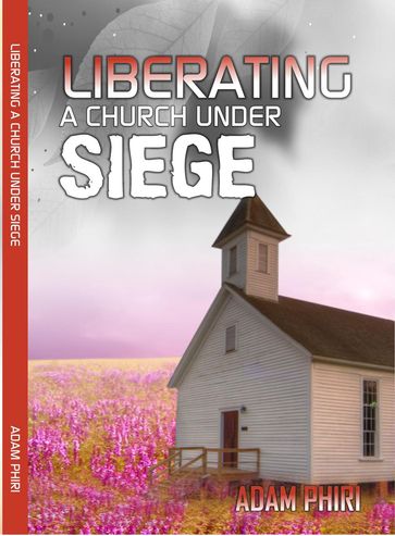 Liberating a Church Under Siege - Adam Phiri