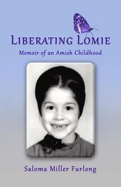 Liberating Lomie: Memoir of an Amish Childhood