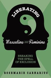 Liberating Masculine and Feminine: Breaking the Spell of Exclusion
