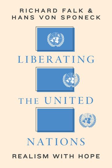 Liberating the United Nations - Richard A. Falk - Hans von Sponeck