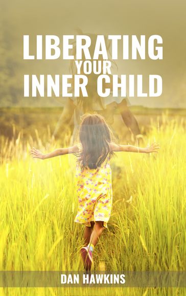Liberating your Inner Child - Dan Hawkins