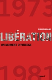 Libération 1973-1981 un moment d ivresse