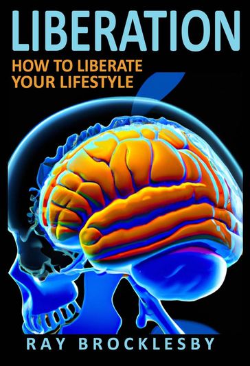Liberation: How to Liberate Your Lifestyle - Raymond Brocklesby