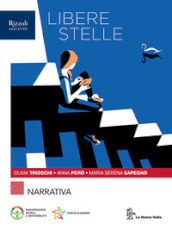 Libere stelle. Con Mito ed Epica, Scrittura. Per le Scuole superiori. Con e-book. Con espansione online. Vol. 1: Narrativa