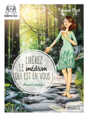 Libérez le médium qui est en vous ! - Manuel pratique pour écouter votre intuition, mieux communique - Fabienne Bizet