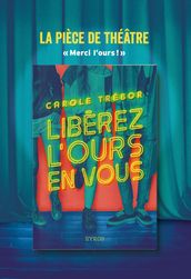 Libérez l ours en vous - La pièce de théâtre Merci l ours !