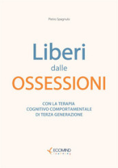 Liberi dal panico. Con la terapia cognitiva comportamentale di terza generazione. Nuova ediz.